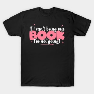 If I Can't Bring My Book I'm Not Going - Cute book Lover graphic T-Shirt